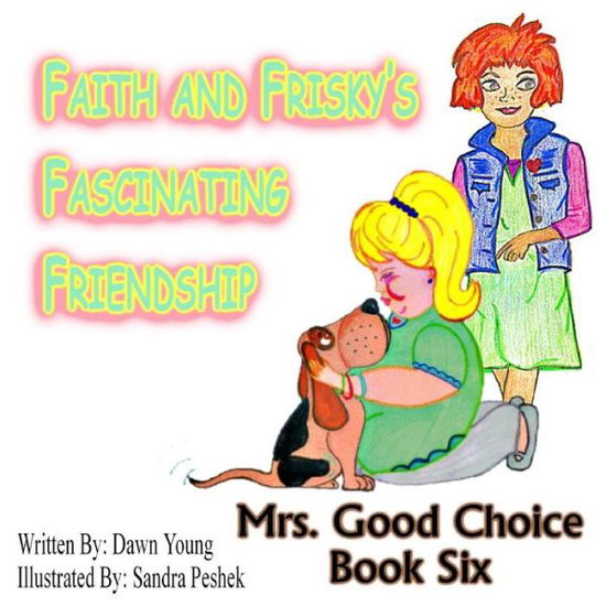 Cover for Dawn Young · Faith and Frisky's Fascinating Friendship: Mrs. Good Choice Book Six (Taschenbuch) (2014)