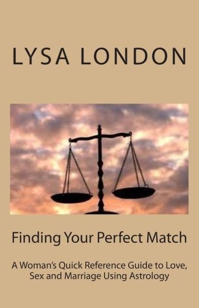 Cover for Lysa London · Finding Your Perfect Match: a Woman's Quick Reference Guide to Love, Sex and Marriage Using Astrology (Pocketbok) (2015)