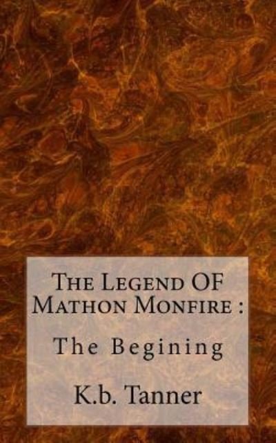 Cover for K B Tanner · The Legend OF Mathon Monfire (Pocketbok) (2015)