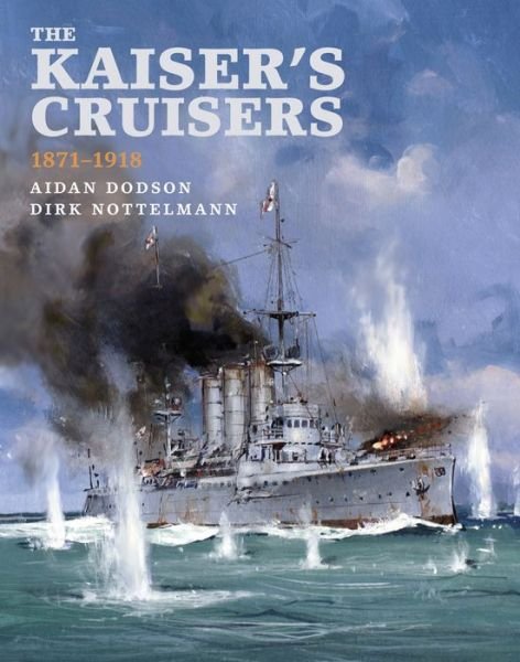 Cover for Aidan Dodson · The Kaiser's Cruisers, 1871-1918 (Innbunden bok) (2021)