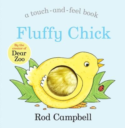 Fluffy Chick: A Touch-and-feel Book from the Creator of Dear Zoo - Rod Campbell - Kirjat - Pan Macmillan - 9781529045765 - torstai 18. helmikuuta 2021