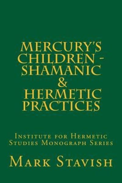 Cover for Mark Stavish · Mercury's Children - Shamanic and Hermetic Practices (Taschenbuch) (2016)