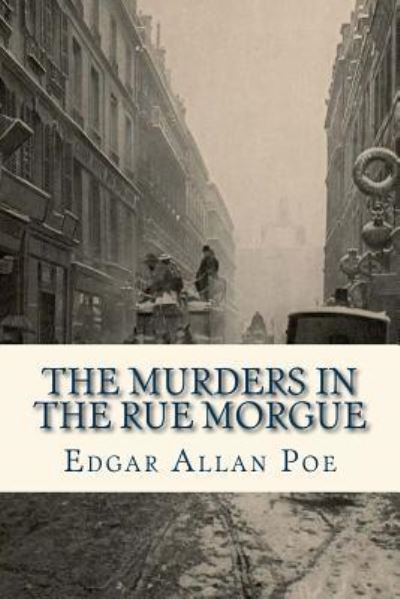 The Murders in the Rue Morgue - Edgar Allan Poe - Books - Createspace Independent Publishing Platf - 9781536850765 - August 1, 2016