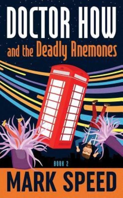 Doctor How and the Deadly Anemones - Mark F Speed - Kirjat - Createspace Independent Publishing Platf - 9781539341765 - perjantai 28. lokakuuta 2016