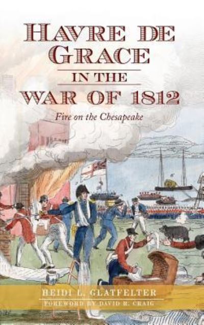 Cover for Heidi Glatfelter · Havre de Grace in the War of 1812 (Hardcover Book) (2013)