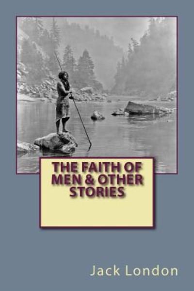 Cover for Jack London · The Faith of Men &amp; Other Stories (Paperback Book) (2017)