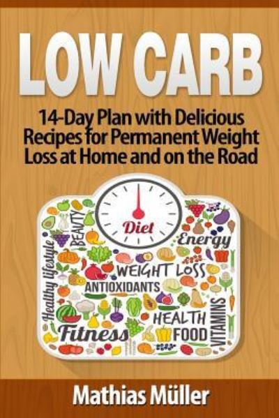 Cover for Mathias Müller · Low Carb Recipes 14-Day Plan with Delicious Recipes for Permanent Weight Loss at Home and on the Road (Pocketbok) (2017)