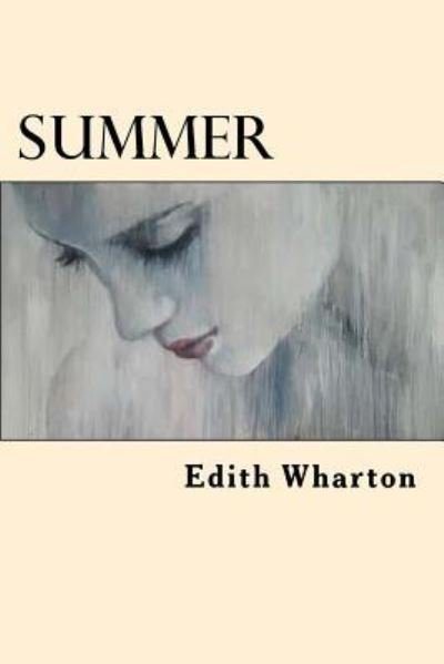 Summer - Edith Wharton - Kirjat - Createspace Independent Publishing Platf - 9781545591765 - tiistai 25. huhtikuuta 2017