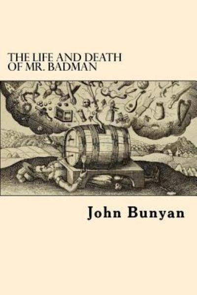The Life and Death of Mr. Badman - John Bunyan - Bøger - Createspace Independent Publishing Platf - 9781546750765 - May 17, 2017