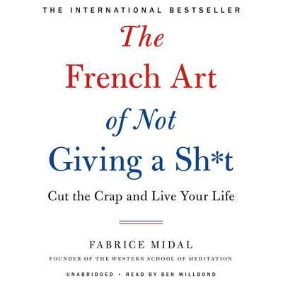 The French Art of Not Giving a Sh*t - Fabrice Midal - Muzyka - Hachette Audio and Blackstone Audio - 9781549113765 - 19 grudnia 2017