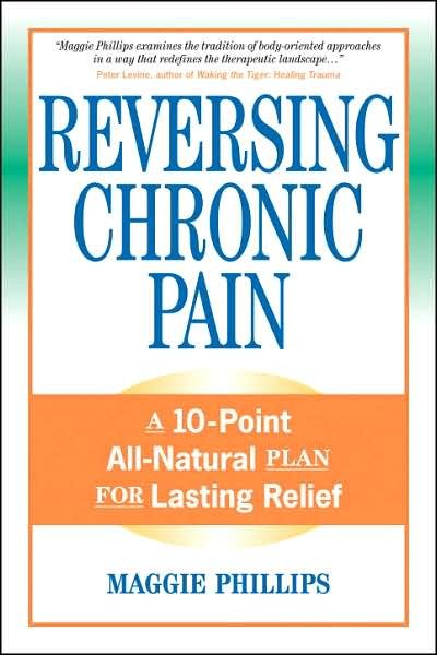 Cover for Maggie Phillips · Reversing Chronic Pain: A 10-Point All-Natural Plan for Lasting Relief (Paperback Book) (2007)