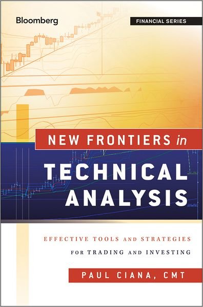 Cover for Paul Ciana · New Frontiers in Technical Analysis: Effective Tools and Strategies for Trading and Investing - Bloomberg Financial (Hardcover Book) (2011)