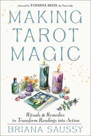 Making Tarot Magic: Rituals and Remedies to Transform Readings into Action - Briana Saussy - Books - Red Wheel/Weiser - 9781578638765 - January 15, 2026