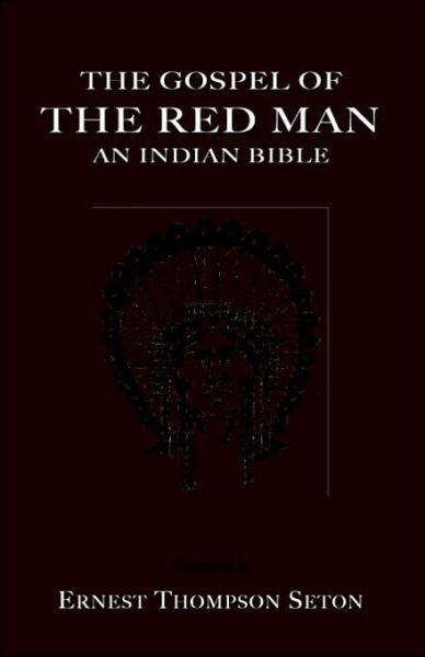 Cover for Ernest Thompson Seton · The Gospel of The Red Man: An Indian Bible (Paperback Book) (2006)