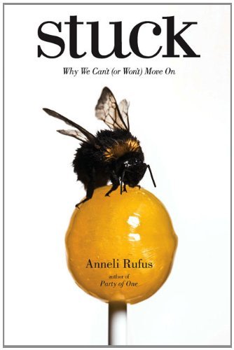 Cover for Anneli Rufus · Stuck: Why We Can't (Or Won't) Move on (Paperback Book) (2009)