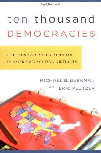 Cover for Michael B. Berkman · Ten Thousand Democracies: Politics and Public Opinion in America's School Districts - American Governance and Public Policy series (Paperback Bog) (2005)