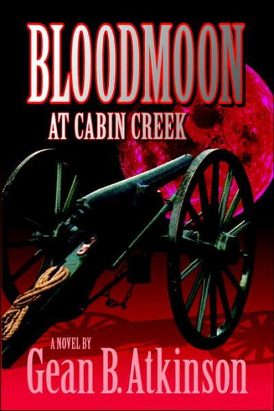 Cover for Gean B. Atkinson · Bloodmoon at Cabin Creek (Hardcover Book) [1st edition] (2006)