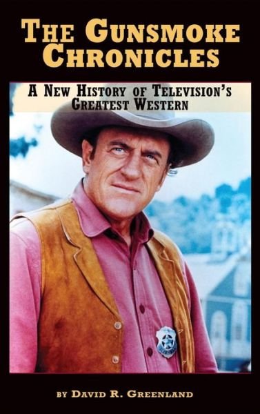 Cover for David R Greenland · The Gunsmoke Chronicles: a New History of Television's Greatest Western (Hardback) (Inbunden Bok) (2015)