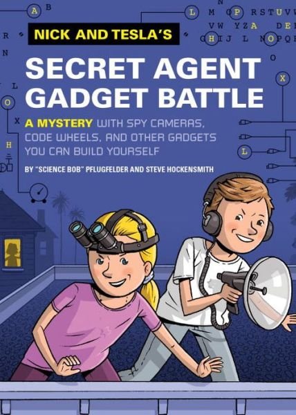Cover for Bob Pflugfelder · Nick and Tesla's Secret Agent Gadget Battle: A Mystery with Spy Cameras, Code Wheels, and Other Gadgets You Can Build Yourself - Nick and Tesla (Hardcover bog) (2014)