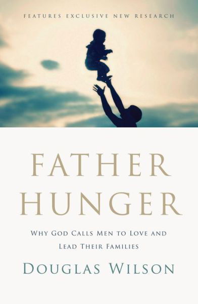 Cover for Douglas Wilson · Father Hunger: Why God Calls Men to Love and Lead Their Families (Paperback Book) (2012)