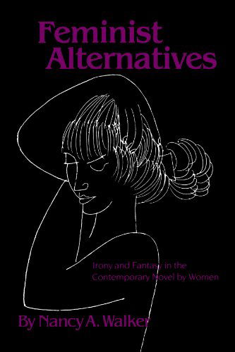 Cover for Nancy A. Walker · Feminist Alternatives: Irony and Fantasy in the Contemporary Novel by Women (Paperback Book) (1990)