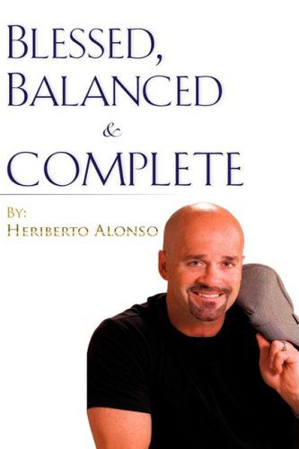 Cover for Heriberto Alonso · Blessed, Balanced &amp; Complete (Paperback Book) (2008)