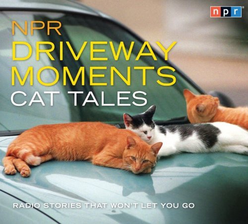 Cover for Npr · Npr Driveway Moments Cat Tales: Radio Stories That Won't Let You Go (Audiobook (CD)) [Unabridged,original Radio Broadcast; 2 Hours edition] (2012)