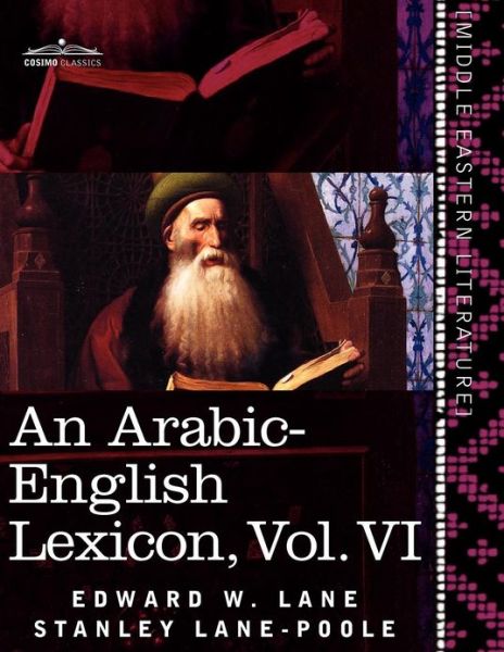 Cover for Stanley Lane-poole · An Arabic-english Lexicon (In Eight Volumes), Vol. Vi: Derived from the Best and the Most Copious Eastern Sources (Pocketbok) [Arabic, Bilingual edition] (2011)