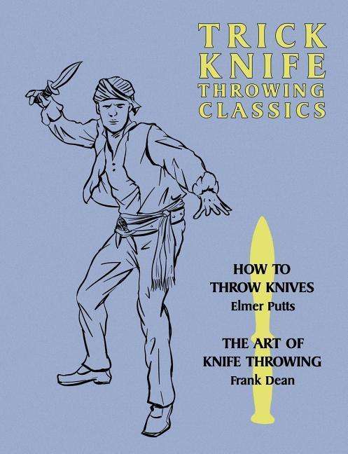 Cover for Frank Dean · Trick Knife Throwing Classics: How to Throw Knives / the Art of Knife Throwing (Pocketbok) (2014)