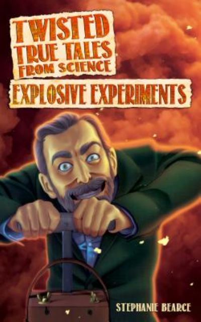 Cover for Stephanie Bearce · Twisted True Tales From Science: Explosive Experiments (Paperback Book) (2017)