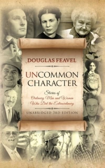 Cover for Douglas Feavel · Uncommon Character Stories of Ordinary Men and Women Who Have Done the Extraordinary (Hardcover Book) (2020)