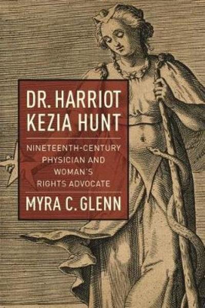 Cover for Myra C. Glenn · Dr. Harriot Kezia Hunt: Nineteenth-Century Physician and Woman's Rights Advocate (Taschenbuch) (2018)
