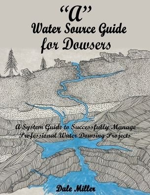 Cover for Dale Miller · &quot;A&quot; Water Source Guide for Dowsers (Paperback Book) (2022)