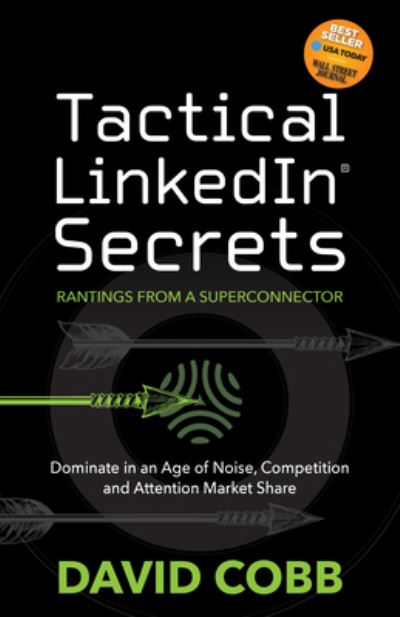Tactical LinkedIn Secrets: Dominate in an Age of Noise, Competition and Attention Market Share - David Cobb - Books - Morgan James Publishing llc - 9781631957765 - May 26, 2022