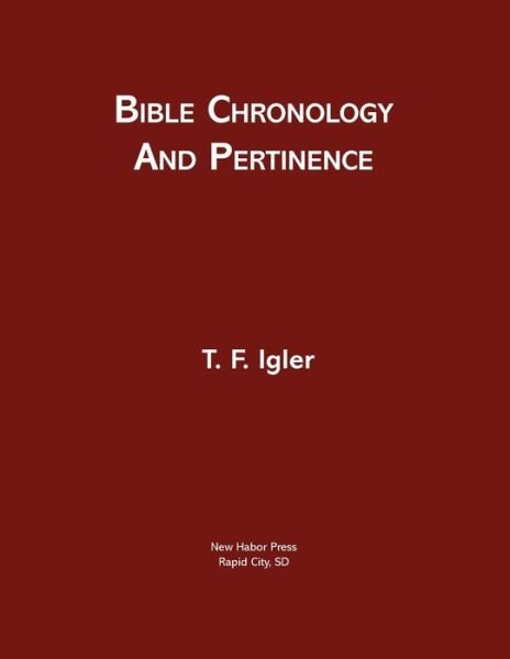 Bible Chronology and Pertinence - T F Igler - Books - New Harbor Press - 9781633573765 - April 1, 2021