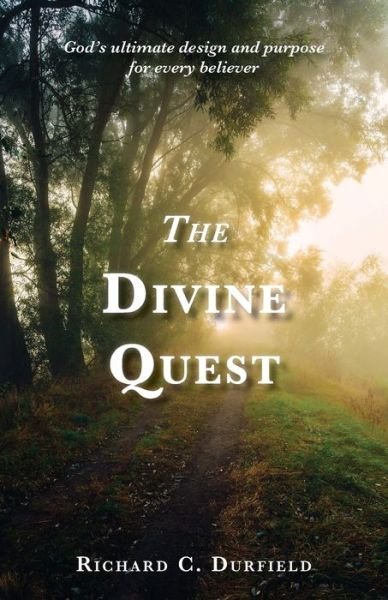 Cover for Richard C Durfield · The Divine Quest: God's ultimate design and purpose for every believer (Pocketbok) (2021)