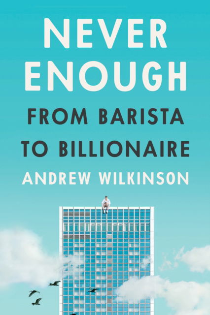 Cover for Andrew Wilkinson · Never Enough: From Barista to Billionaire (Hardcover Book) (2024)