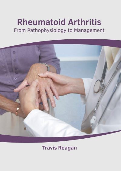 Rheumatoid Arthritis: From Pathophysiology to Management - Travis Reagan - Books - American Medical Publishers - 9781639274765 - March 1, 2022