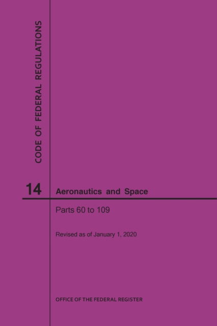 Code of Federal Regulations, Title 14, Aeronautics and Space, Parts 60-109, 2020 - Code of Federal Regulations - Nara - Books - Claitor's Pub Division - 9781640247765 - 2020