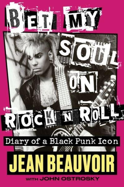 Bet My Soul on Rock 'n' Roll: Diary of a Black Punk Icon - Jean Beauvoir - Books - Chicago Review Press - 9781641604765 - March 22, 2022