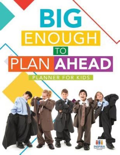 Cover for Planners &amp; Notebooks Inspira Journals · Big Enough to Plan Ahead - Planner for Kids (Paperback Book) (2019)