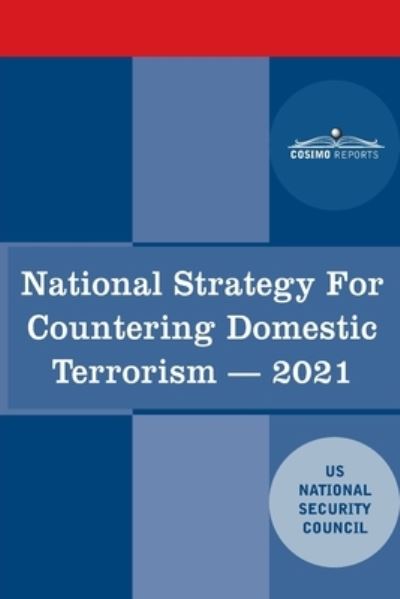 National Strategy for Countering Domestic Terrorism - Cosimo - Books - Cosimo - 9781646795765 - June 15, 2021