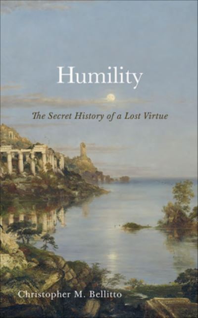 Cover for Christopher M. Bellitto · Humility: The Secret History of a Lost Virtue (Hardcover bog) (2023)