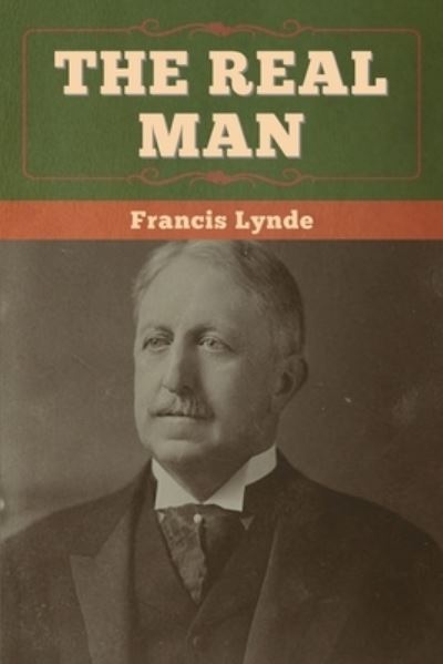 The Real Man - Francis Lynde - Books - Bibliotech Press - 9781647996765 - July 6, 2020