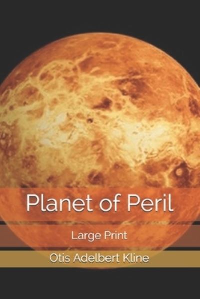 Planet of Peril - Otis Adelbert Kline - Livros - Independently Published - 9781676325765 - 26 de dezembro de 2019