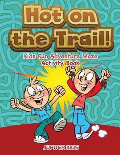 Cover for Jupiter Kids · Hot on the Trail! Kids Fun Adventure Maze Activity Book (Paperback Book) (2017)
