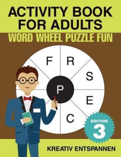 Activity Book for Adults - Word Wheel Puzzle Fun Edition 3 - Kreativ Entspannen - Books - Kreativ Entspannen - 9781683776765 - September 15, 2016