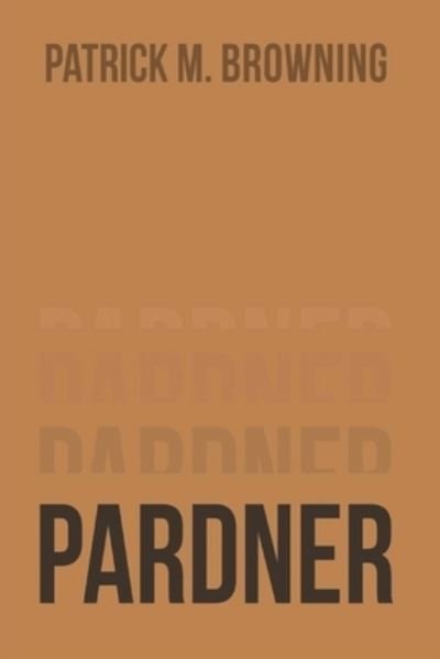 Patrick M. Browning · Pardner 4 (Paperback Bog) (2022)