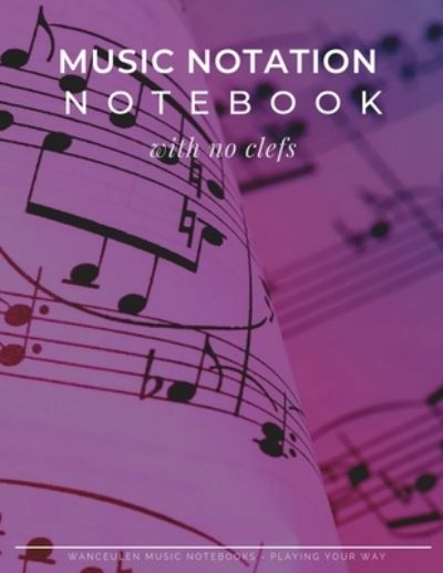 Cover for Wanceulen Musical · MUSIC NOTATION NOTEBOOK with no clefs (Paperback Book) (2019)