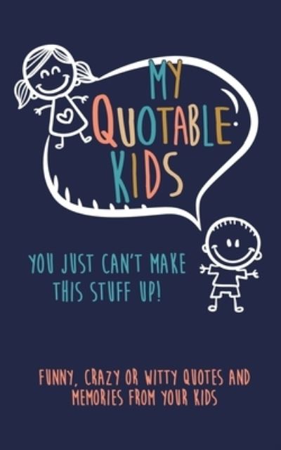 Cover for KennieBStyles Journals · My Quotable Kids : You just can't make this stuff up! (Paperback Book) (2019)